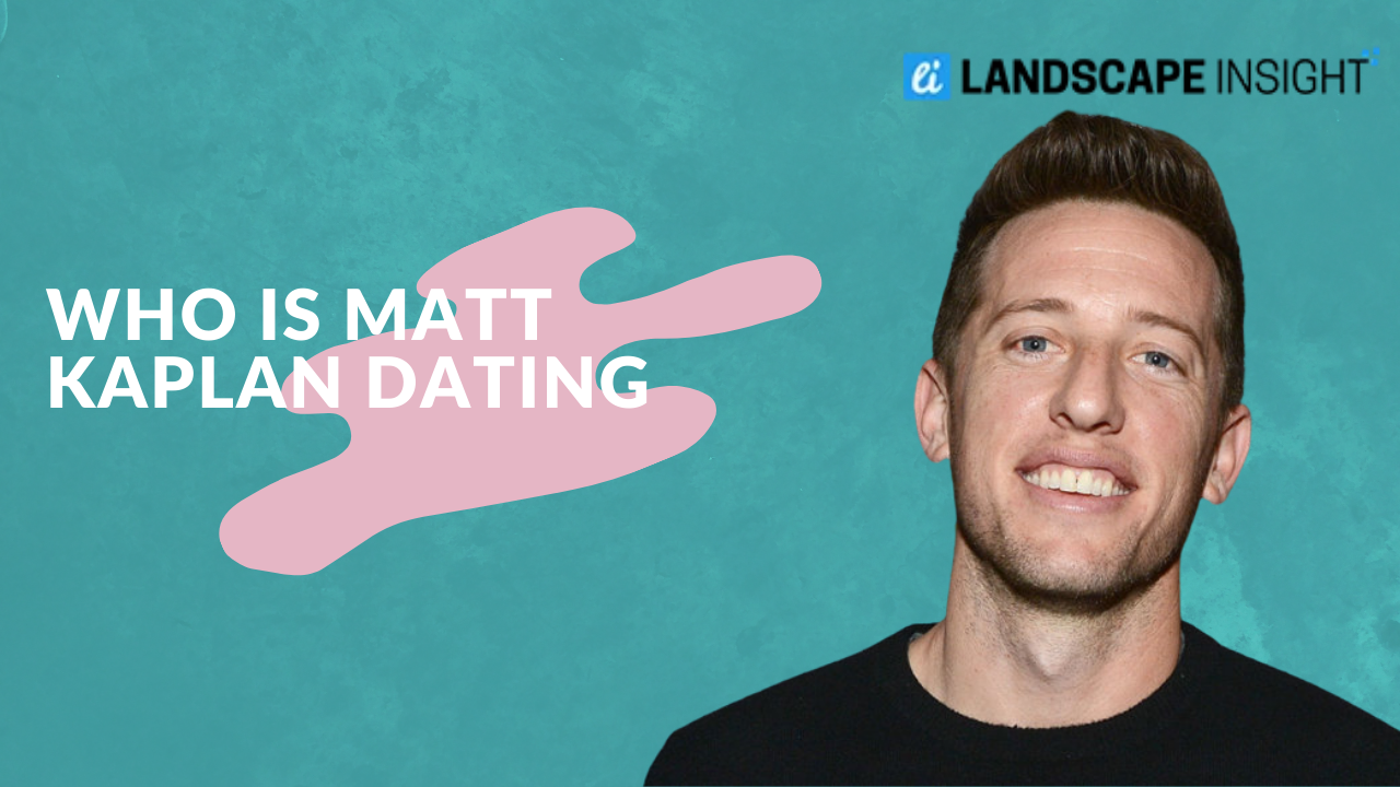 Who Is Matt Kaplan Dating