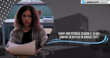 Ginny and Georgia Season 2: Is Not Coming to Netflix in August 2022