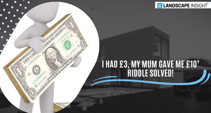I Had £3, My Mum Gave Me £10’ Riddle Solved!