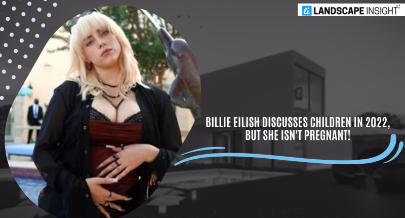 Billie Eilish Discusses Children in 2022, But She Isn't Pregnant!