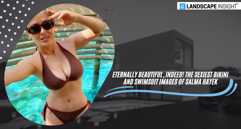 Eternally Beautiful, Indeed! The Sexiest Bikini and Swimsuit Images of Salma Hayek