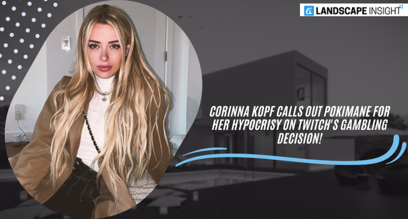 Corinna Kopf Calls Out Pokimane For Her Hypocrisy on Twitch's Gambling Decision!