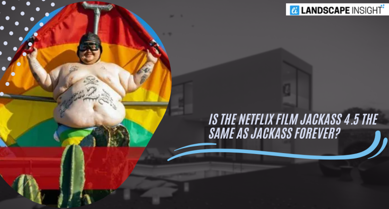 Is the Netflix Film Jackass 4.5 the Same as Jackass Forever?