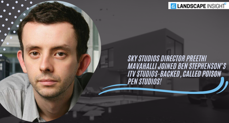 Sky Studios Director Preethi Mavahalli Joined Ben Stephenson’s ITV Studios-Backed, Called Poison Pen Studios!