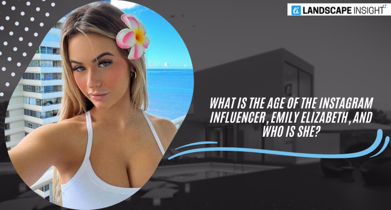 WHO IS EMILY ELIZABETH AND WHAT AGE IS THE INSTAGRAM INFLUENCER?