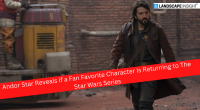 Andor Star Reveals if a Fan Favorite Character Is Returning to The Star Wars Series