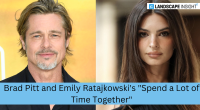 Brad Pitt and Emily Ratajkowski's "Spend a Lot of Time Together"