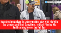 Ryan Gosling Arrived in Sydney on Thursday with His Wife Eva Mendes and Their Daughters, to Start Filming His Forthcoming Movie, the Fall Guy