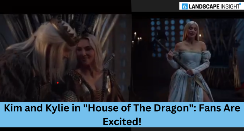 Kim and Kylie in "House of The Dragon": Fans Are Excited!