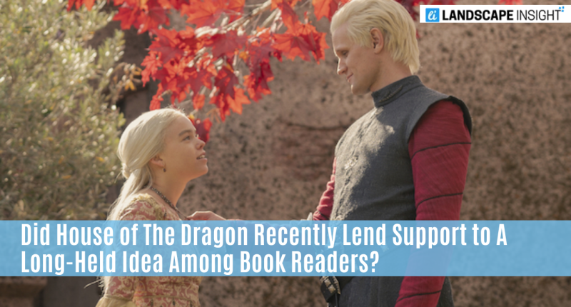 Did House of The Dragon Recently Lend Support to A Long-Held Idea Among Book Readers?