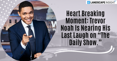 Heart Breaking Moment: Trevor Noah Is Nearing His Last Laugh on “The Daily Show.”