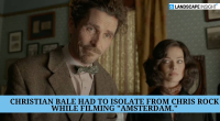 Christian Bale Had to Isolate From Chris Rock While Filming "Amsterdam."