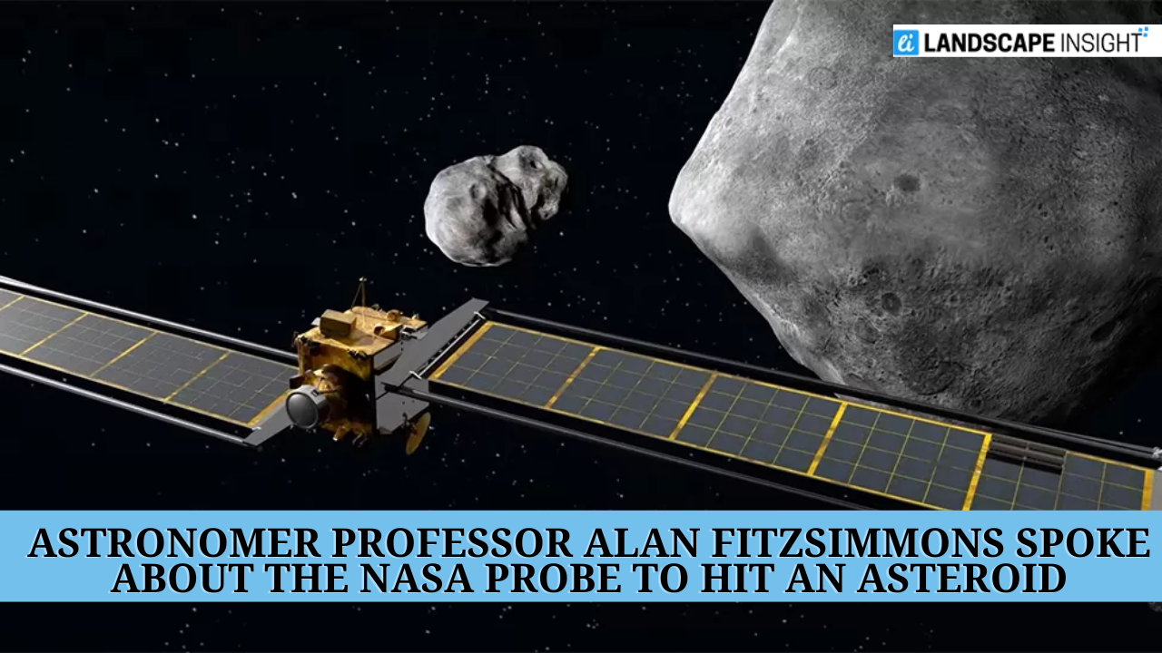 Astronomer Professor Alan Fitzsimmons Spoke About the NASA Probe to Hit ...