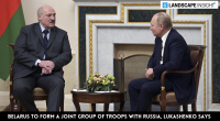 Belarus To Form a Joint Group of Troops With Russia, Lukashenko Says