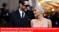 Pete Davidson Says That He Wanted to Leave Earth and Live in Space to Avoid His "Personal Life"!