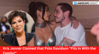 Kris Jenner Claimed that Pete Davidson "Fits In With the Family!"