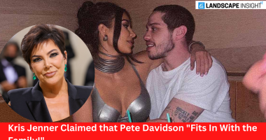 Kris Jenner Claimed that Pete Davidson "Fits In With the Family!"