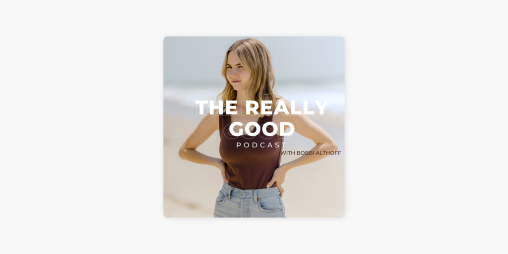 Bobbi Althoff's "The Really Good Podcast"