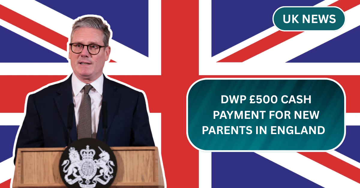 DWP £500 Cash Payment for New Parents in England