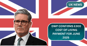 DWP Confirms £300 Cost of Living Payment for June 2025 – Eligibility and Payment Process
