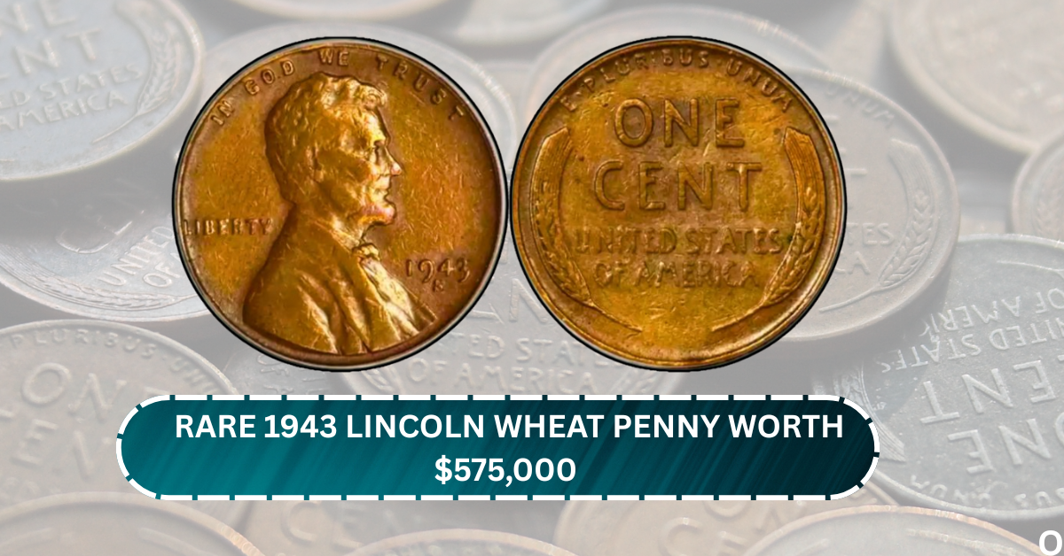 Rare 1943 Lincoln Wheat Penny Worth $575,000 Still Circulating in the U.S.