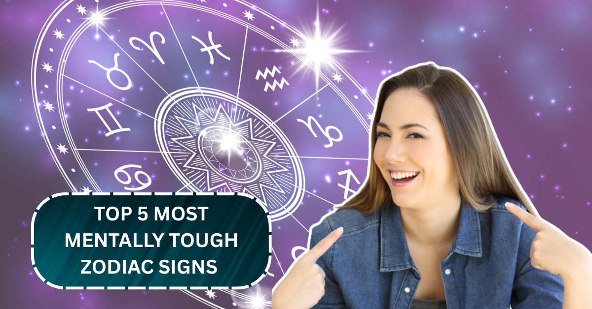 Top 5 Most Mentally Tough Zodiac Signs You’ll Want in Your Corner