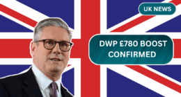 DWP £780 Boost Confirmed – Check If You’re Eligible and When It’s Coming