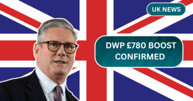 DWP £780 Boost Confirmed – Check If You’re Eligible and When It’s Coming